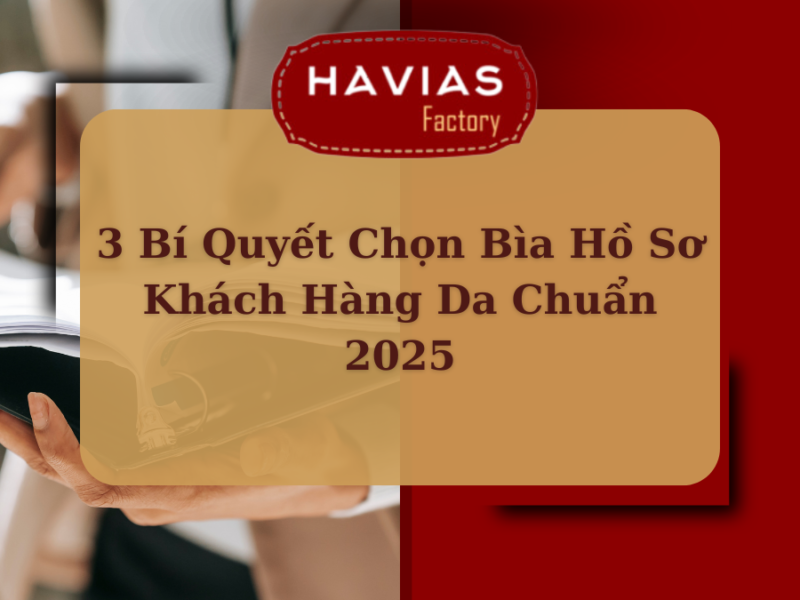 3 Bí Quyết Chọn Bìa Hồ Sơ Khách Hàng Da Chuẩn 2025