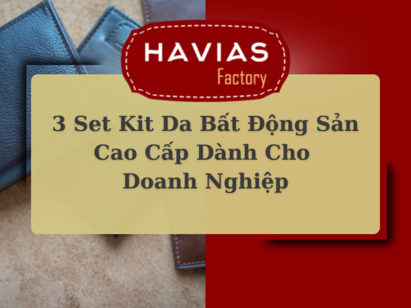 3 Set Kit Da Bất Động Sản Cao Cấp Dành Cho Doanh Nghiệp