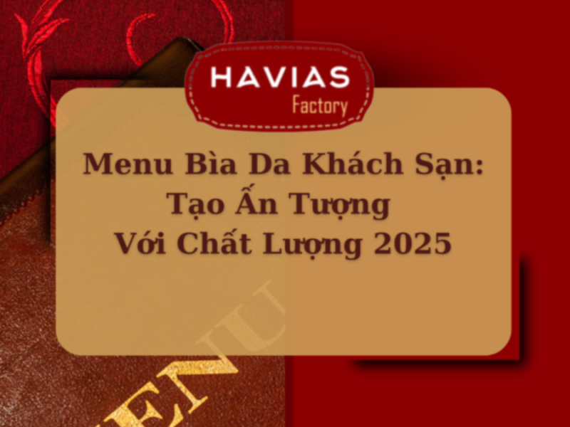 Menu Bìa Da Khách Sạn: Tạo Ấn Tượng Với Chất Lượng 2025