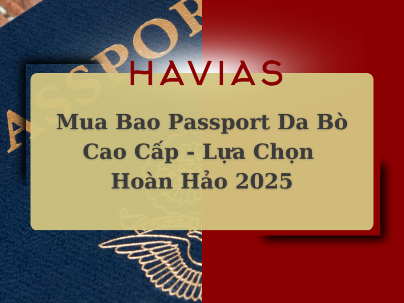 Mua Bao Passport Da Bò Cao Cấp – Lựa Chọn Hoàn Hảo 2025