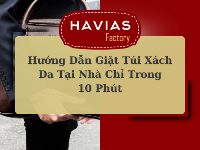 Hướng Dẫn Giặt Túi Xách Da Tại Nhà Chỉ Trong 10 Phút