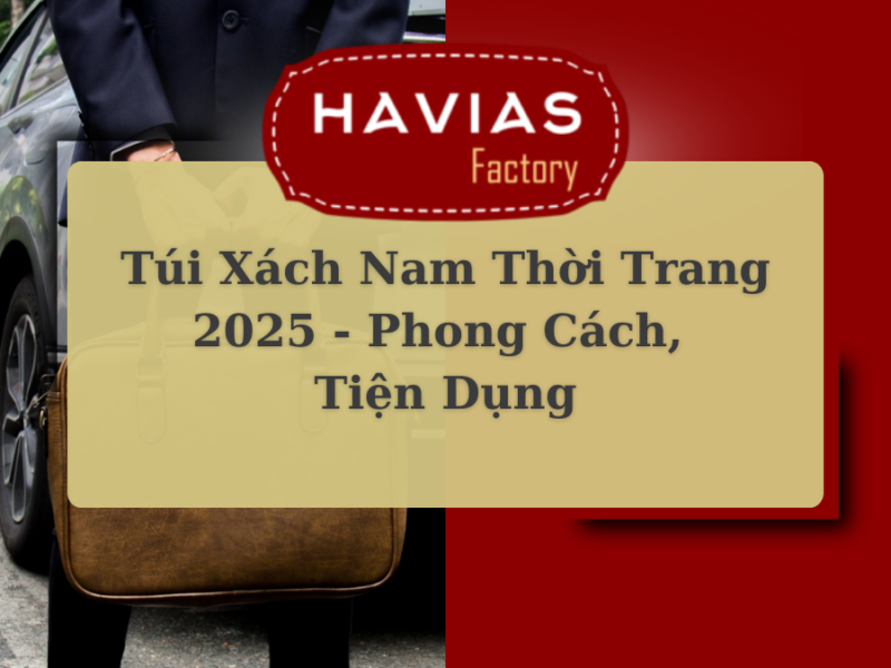 Túi Xách Nam Thời Trang 2025 – Phong Cách, Tiện Dụng