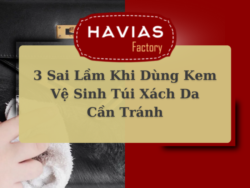 3 Sai Lầm Khi Dùng Kem Vệ Sinh Túi Xách Da Cần Tránh