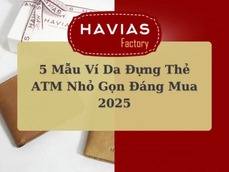 5 Mẫu Ví Da Đựng Thẻ ATM Nhỏ Gọn Đáng Mua 2025