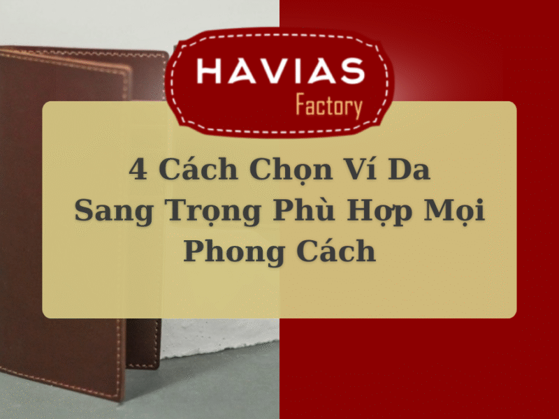 4 Cách Chọn Ví Da Sang Trọng Phù Hợp Mọi Phong Cách