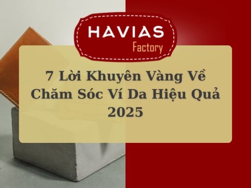 7 Lời Khuyên Vàng Về Chăm Sóc Ví Da Hiệu Quả 2025