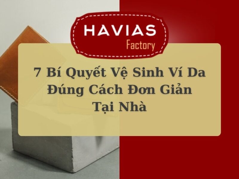 7 Bí Quyết Vệ Sinh Ví Da Đúng Cách Đơn Giản Tại Nhà
