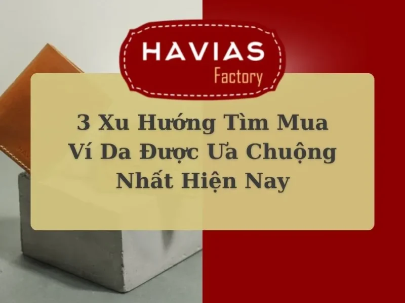 3 Xu Hướng Tìm Mua Ví Da Được Ưa Chuộng Nhất Hiện Nay