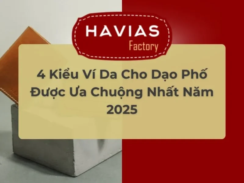 4 Kiểu Ví Da Cho Dạo Phố Được Ưa Chuộng Nhất Năm 2025