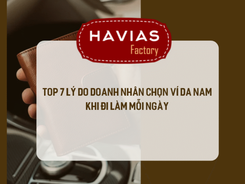 TOP 7 LÝ DO DOANH NHÂN CHỌN VÍ DA NAM KHI ĐI LÀM MỖI NGÀY